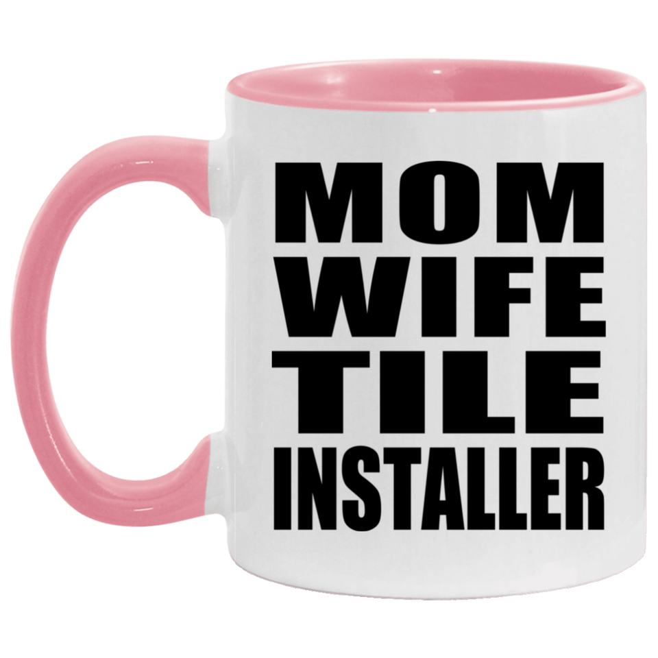 Mom Wife Tile Installer - 11oz Accent Mug Pink