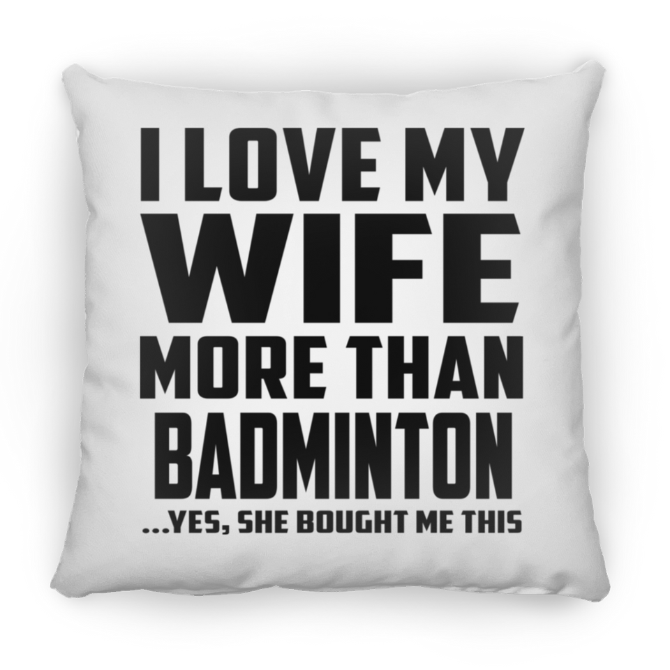 I Love My Wife More Than Badminton - Throw Pillow