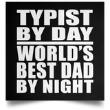 Typist By Day World's Best Dad By Night - Poster Square