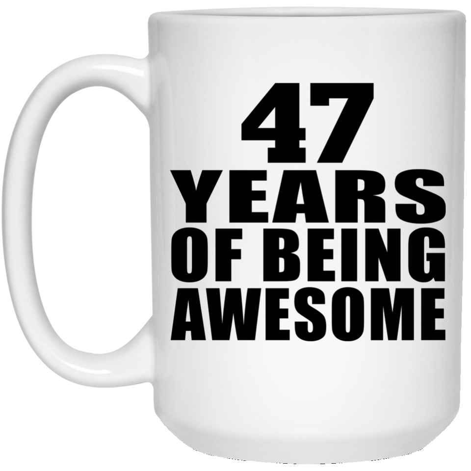 47th Birthday 47 Years Of Being Awesome - 15 Oz Coffee Mug