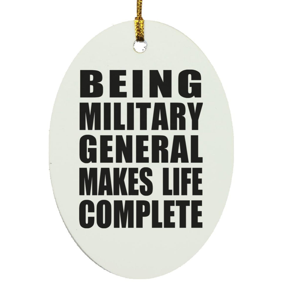 Being Military General Makes Life Complete - Oval Ornament