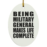 Being Military General Makes Life Complete - Oval Ornament