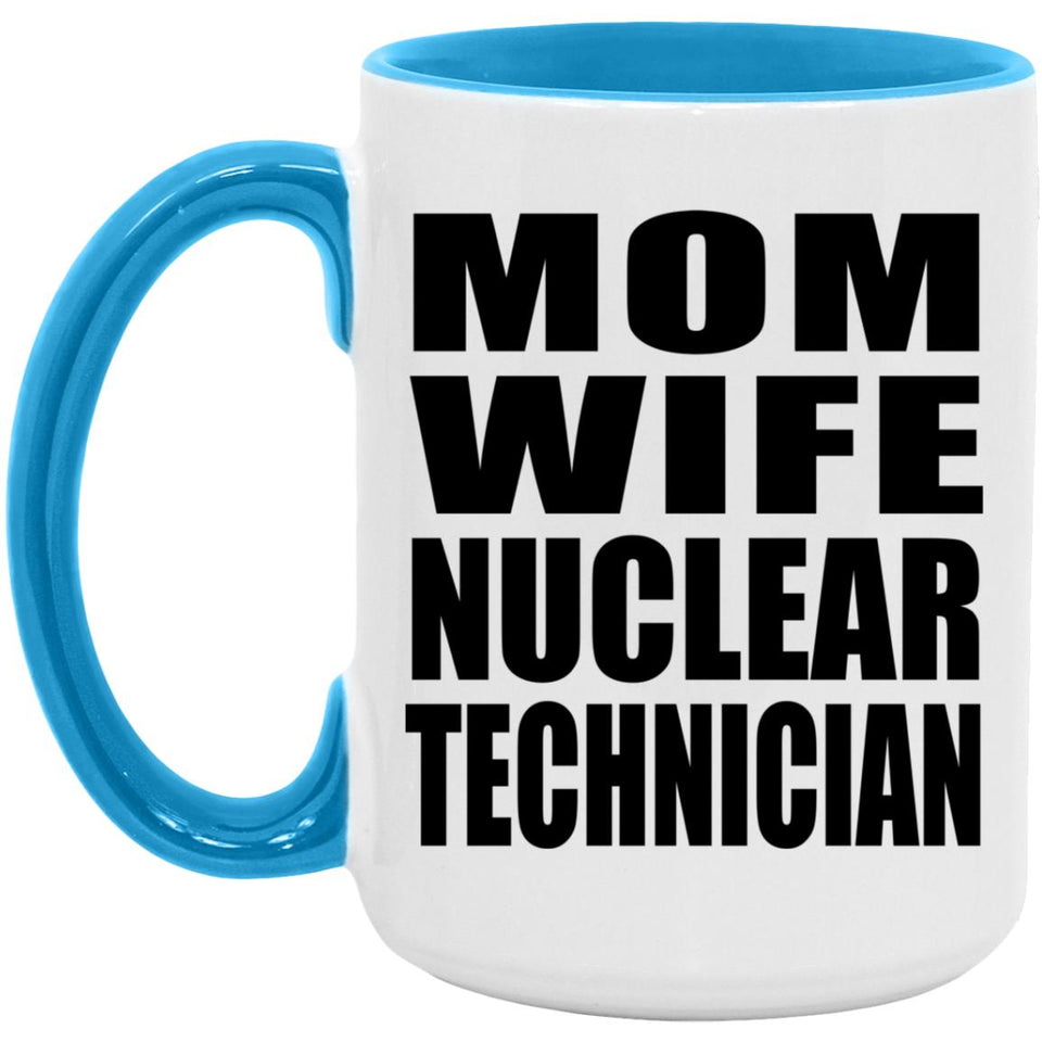 Mom Wife Nuclear Technician - 15oz Accent Mug Blue