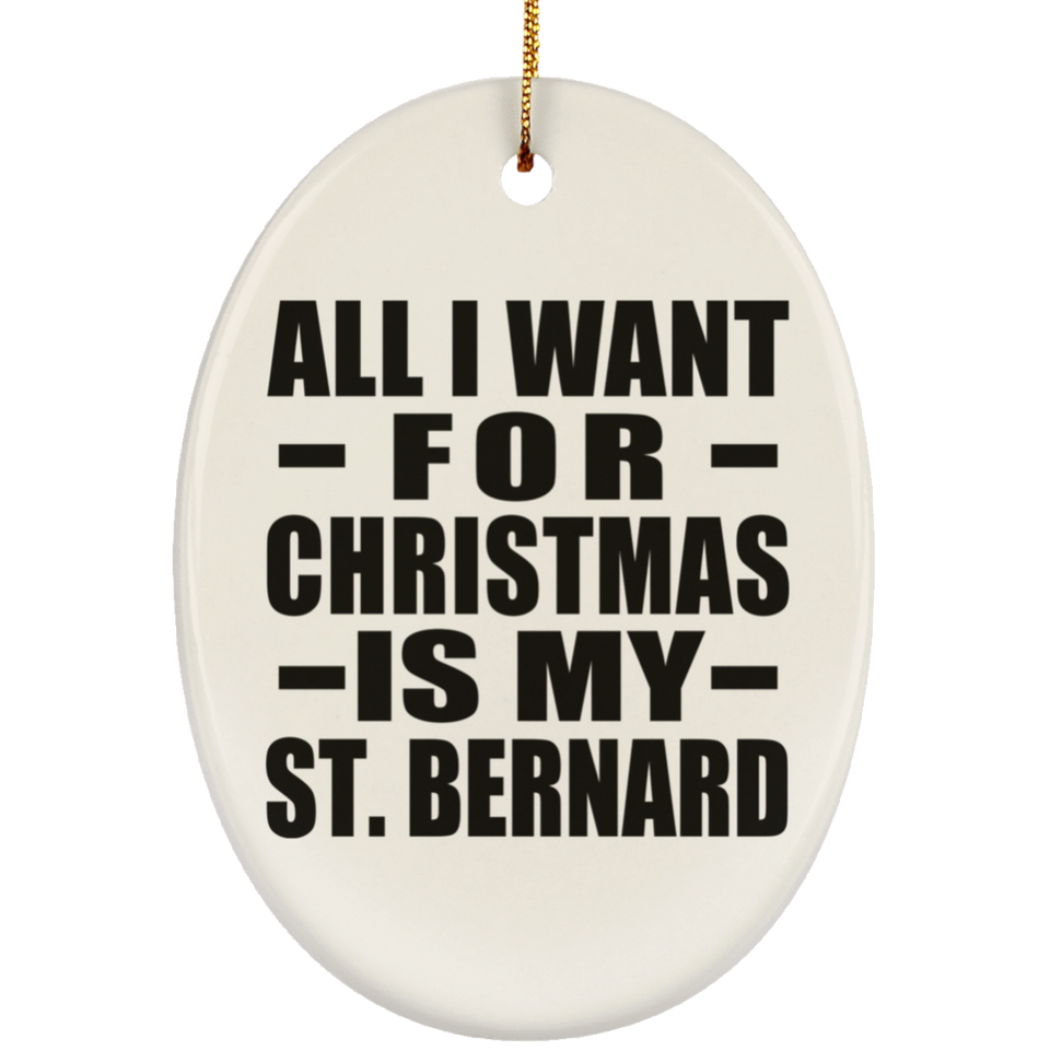 All I Want For Christmas Is My St. Bernard - Oval Ornament