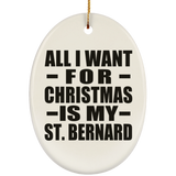 All I Want For Christmas Is My St. Bernard - Oval Ornament