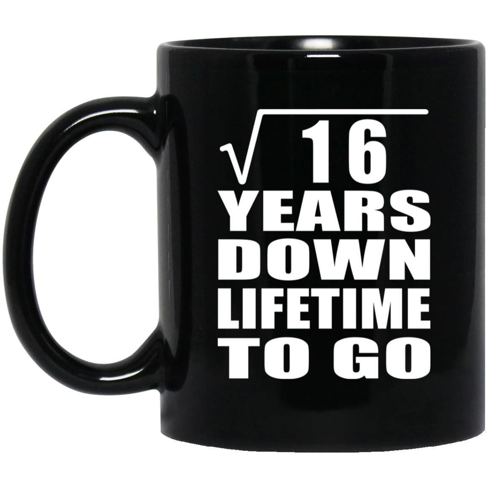 4th Anniversary Square Root of 16 Years Lifetime To Go - 11oz Coffee Mug Black