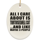 All I Care About Is Tortoiseshell Cat - Oval Ornament