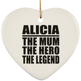 Alicia The Mum The Hero The Legend - Heart Ornament