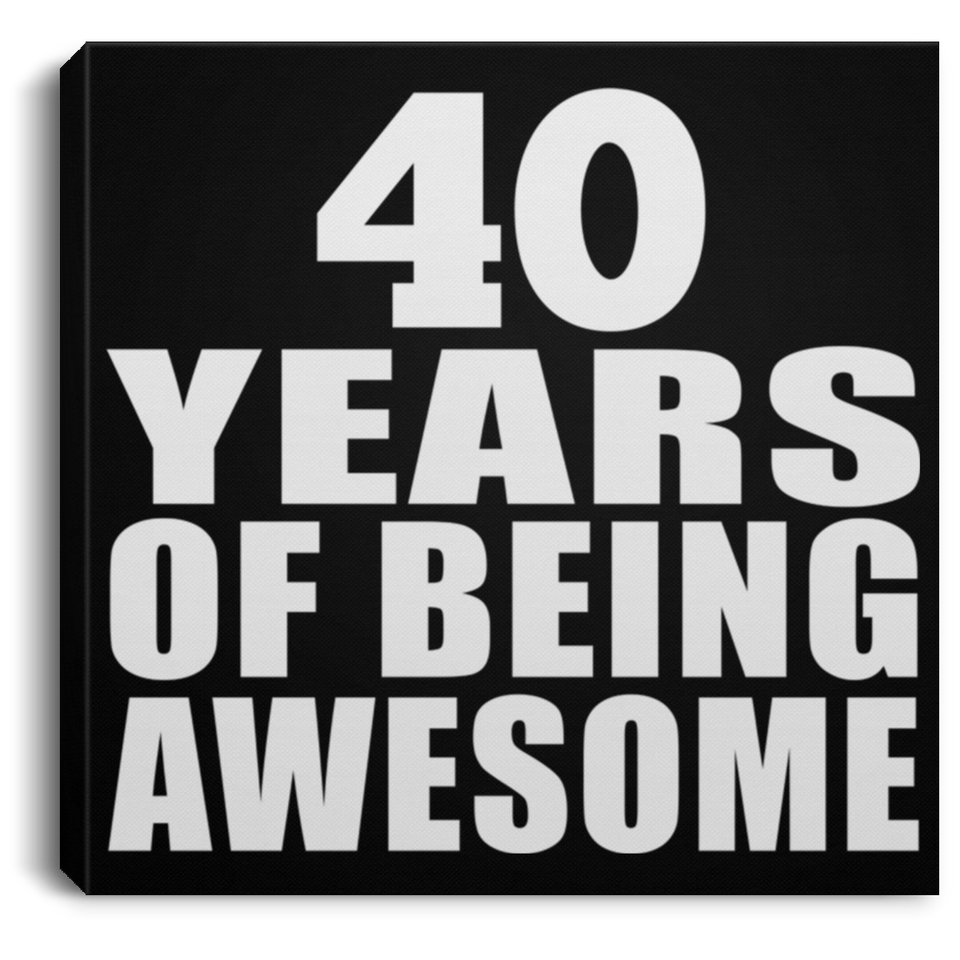40th Birthday 40 Years Of Being Awesome - Canvas Square