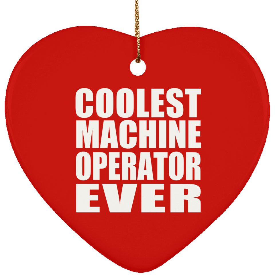 Coolest Machine Operator Ever - Heart Ornament