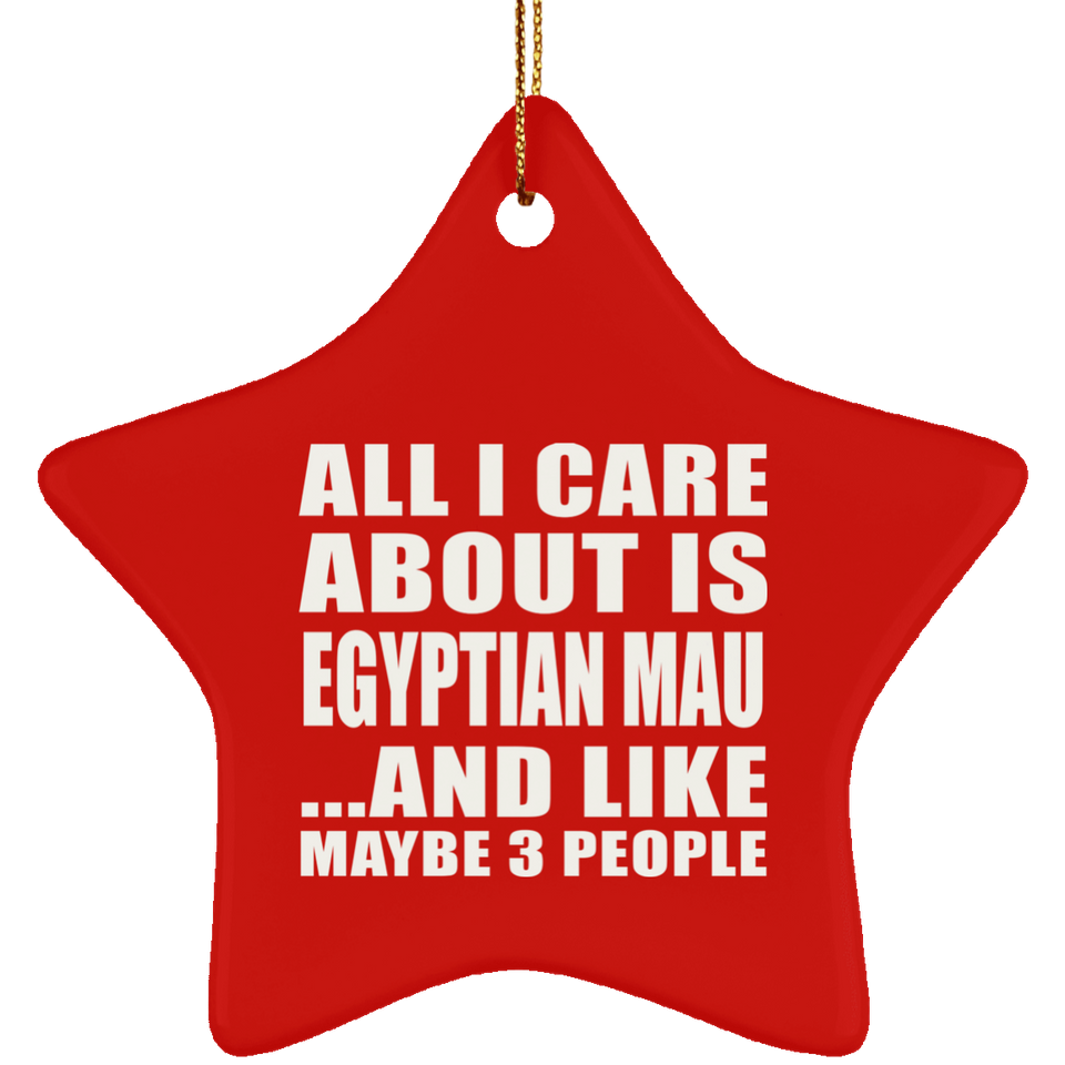 All I Care About Is Egyptian Mau - Star Ornament