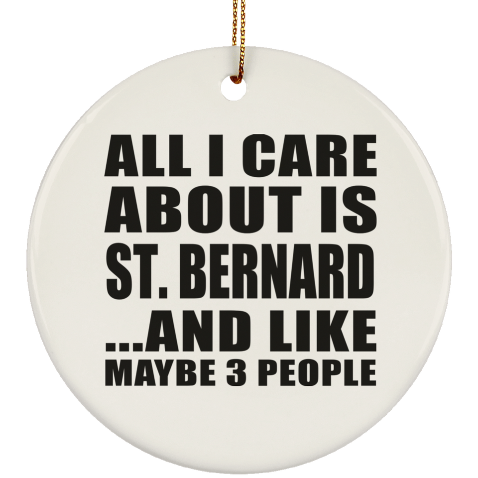 All I Care About Is St. Bernard - Circle Ornament
