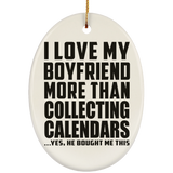 I Love My Boyfriend More Than Collecting Calendars - Oval Ornament