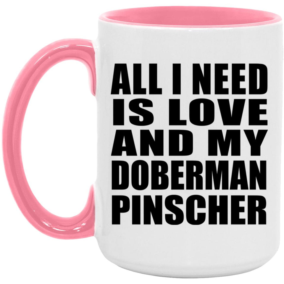 All I Need Is Love And My Doberman Pinscher - 15oz Accent Mug Pink
