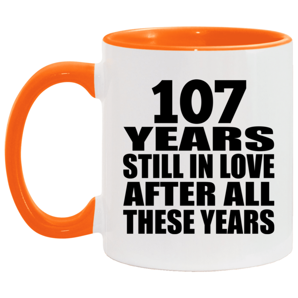 107th Anniversary 107 Years Still In Love After These Years - 11oz Accent Mug Orange
