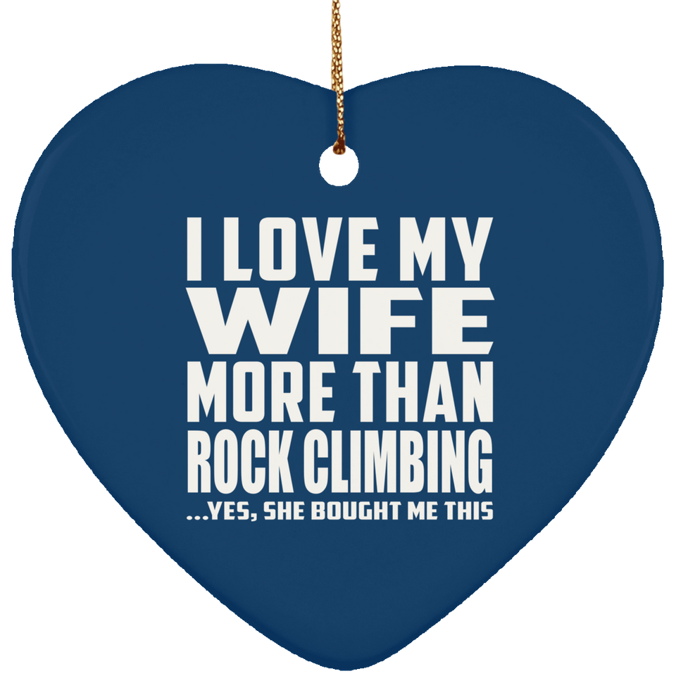 I Love My Wife More Than Rock Climbing - Heart Ornament