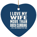 I Love My Wife More Than Rock Climbing - Heart Ornament