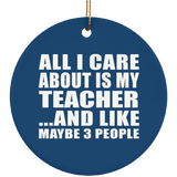 All I Care About Is My Teacher - Circle Ornament