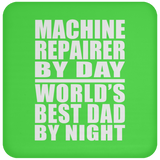 Machine Repairer By Day World's Best Dad By Night - Drink Coaster