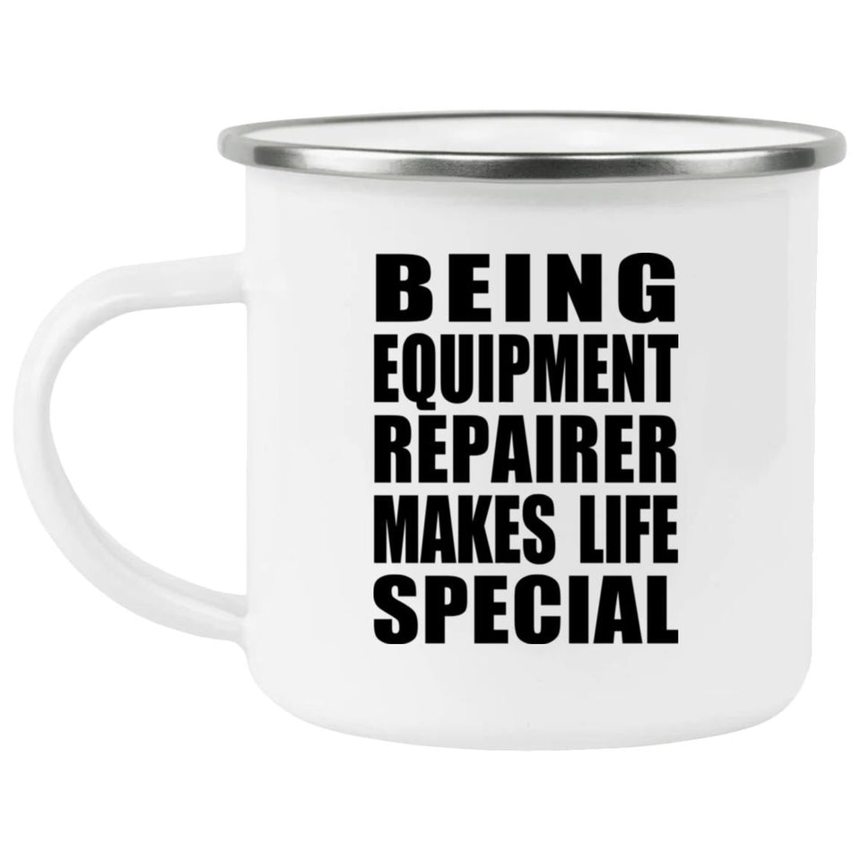 Being Equipment Repairer Makes Life Special - 12oz Camping Mug