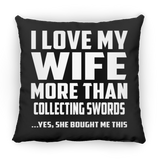 I Love My Wife More Than Collecting Swords - Throw Pillow Black