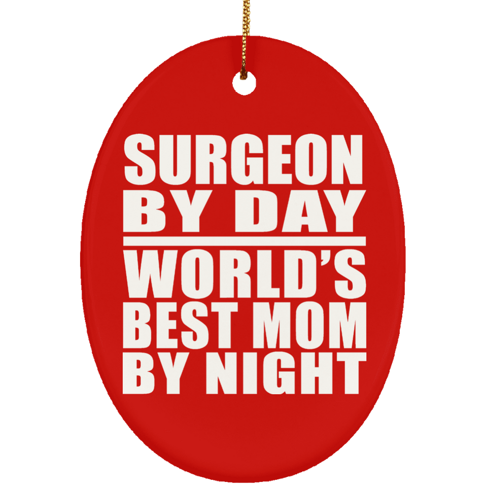 Surgeon By Day World's Best Mom By Night - Oval Ornament