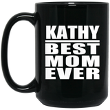 Kathy Best Mom Ever - 15 Oz Coffee Mug Black