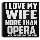 I Love My Wife More Than Opera - Canvas Square