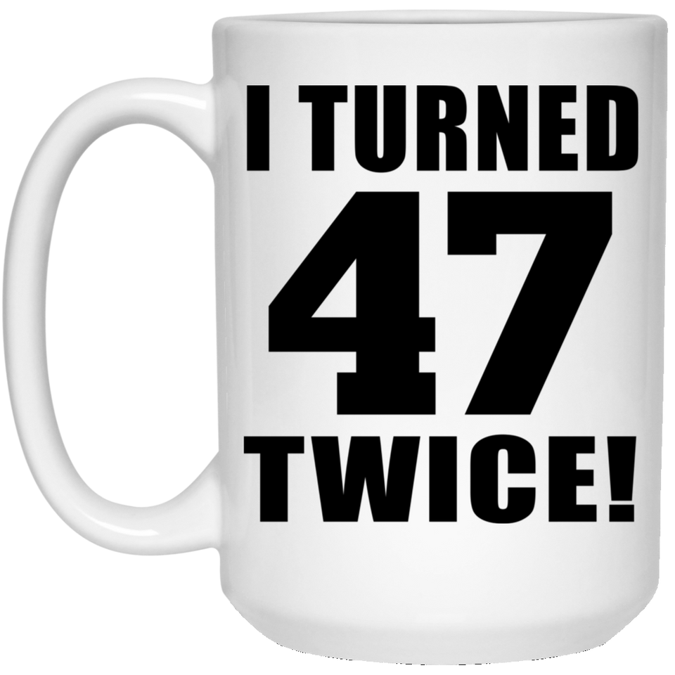 94th Birthday I Turned 47 Twice - 15oz Coffee Mug