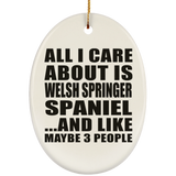 All I Care About Is Welsh Springer Spaniel - Oval Ornament