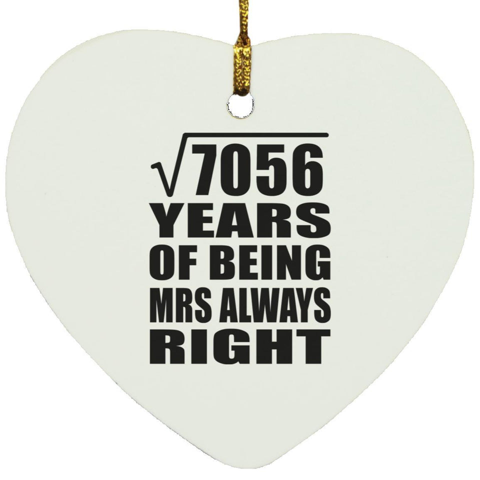 84th Anniversary Square Root of 7056 Years Mrs Always Right - Heart Ornament