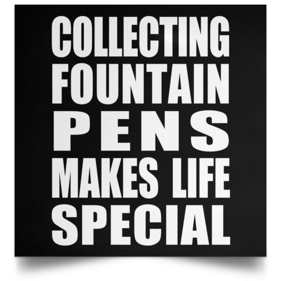 Collecting Fountain Pens Makes Life Special - Poster Square