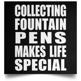Collecting Fountain Pens Makes Life Special - Poster Square