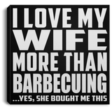 I Love My Wife More Than Barbecuing - Canvas Square