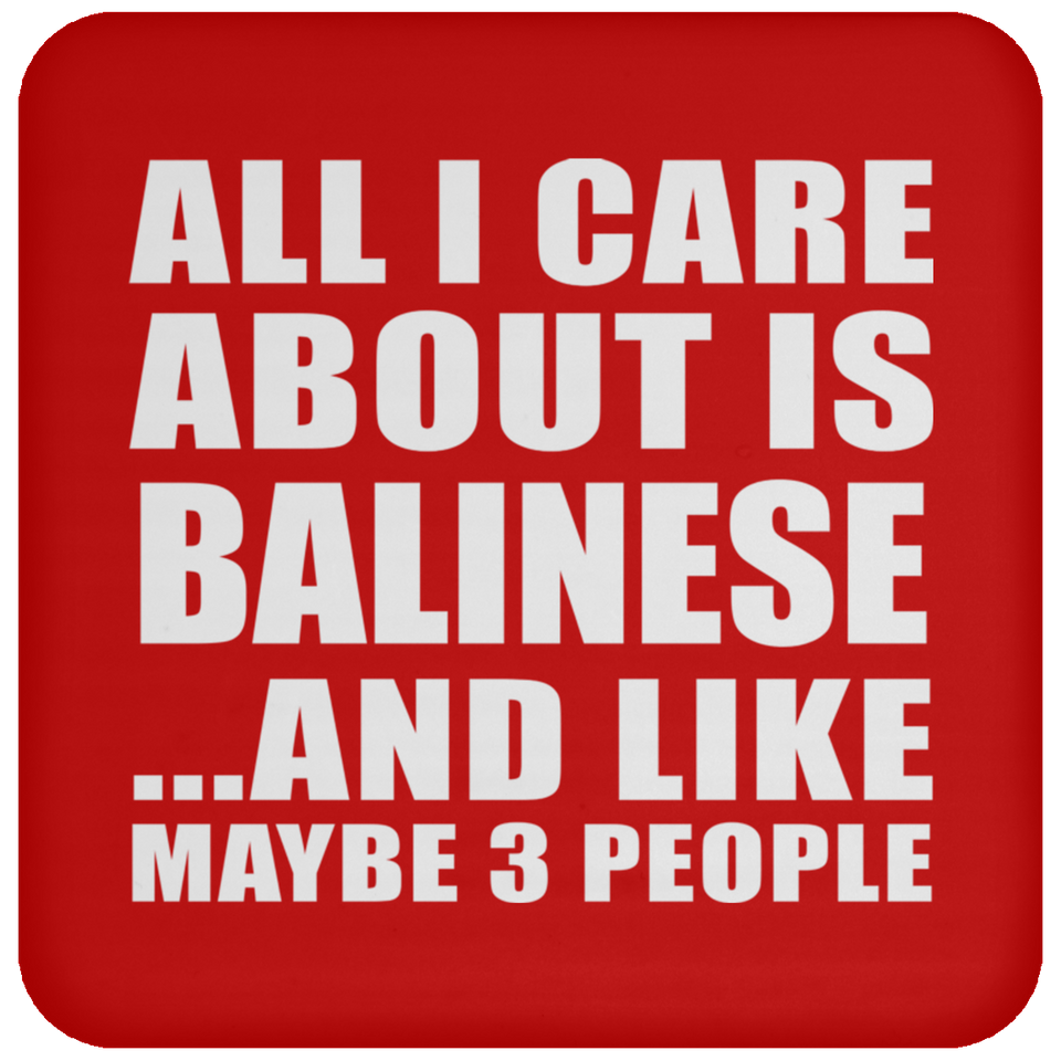 All I Care About Is Balinese - Drink Coaster