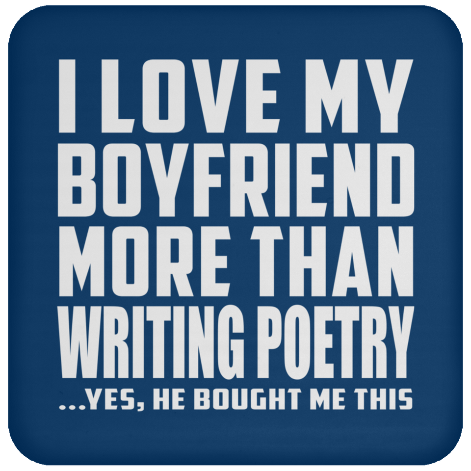I Love My Boyfriend More Than Writing Poetry - Drink Coaster