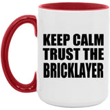 Keep Calm and Trust The Bricklayer - 15oz Accent Mug Red