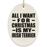 All I Want For Christmas Is My Irish Terrier - Oval Ornament