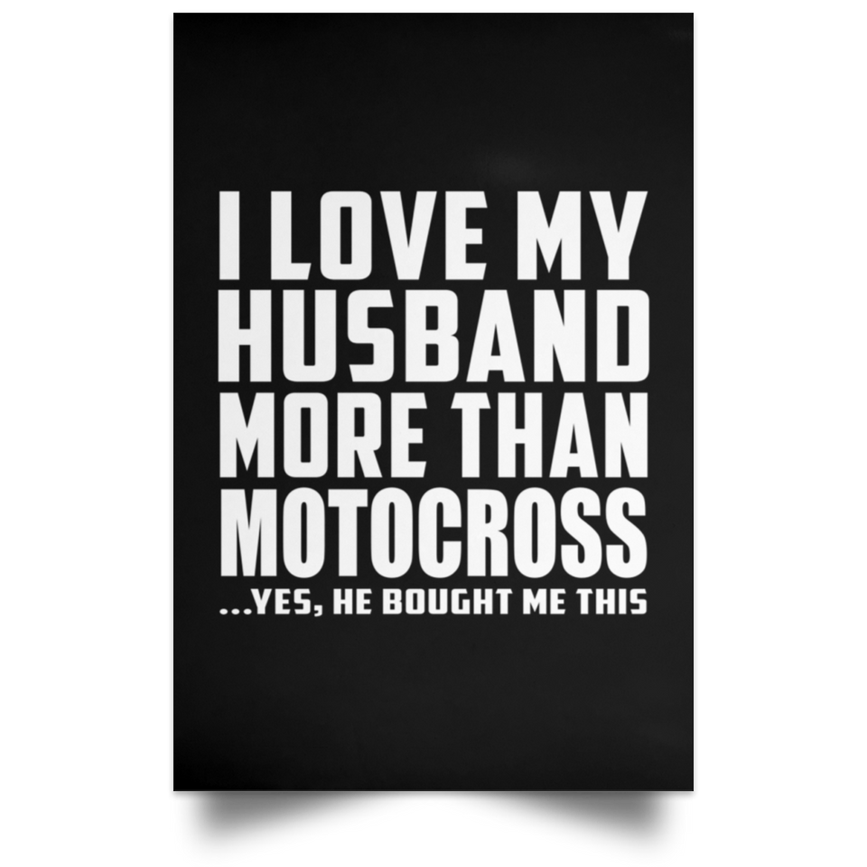 I Love My Husband More Than Motocross - Poster Portrait