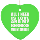 All I Need Is Love And My Bernese Mountain Dog - Heart Ornament