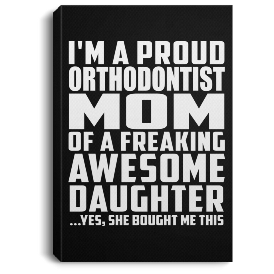 Proud Orthodontist Mom Of Awesome Daughter - Canvas Portrait