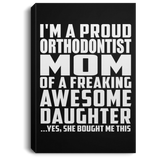 Proud Orthodontist Mom Of Awesome Daughter - Canvas Portrait