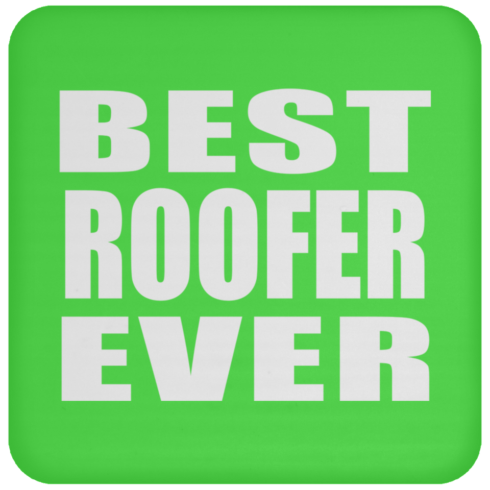Best Roofer Ever - Drink Coaster