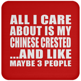 All I Care About Is My Chinese Crested - Drink Coaster