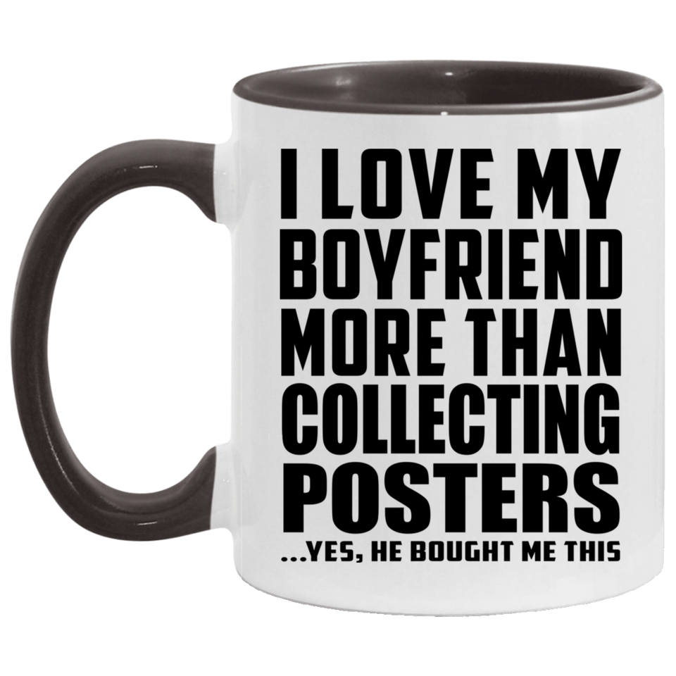 I Love My Boyfriend More Than Collecting Posters - 11oz Accent Mug Black