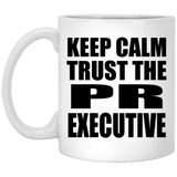 Keep Calm and Trust The PR Executive - 11oz Coffee Mug