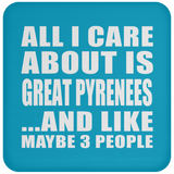 All I Care About Is Great Pyrenees - Drink Coaster