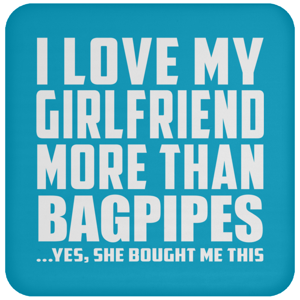 I Love My Girlfriend More Than Bagpipes - Drink Coaster