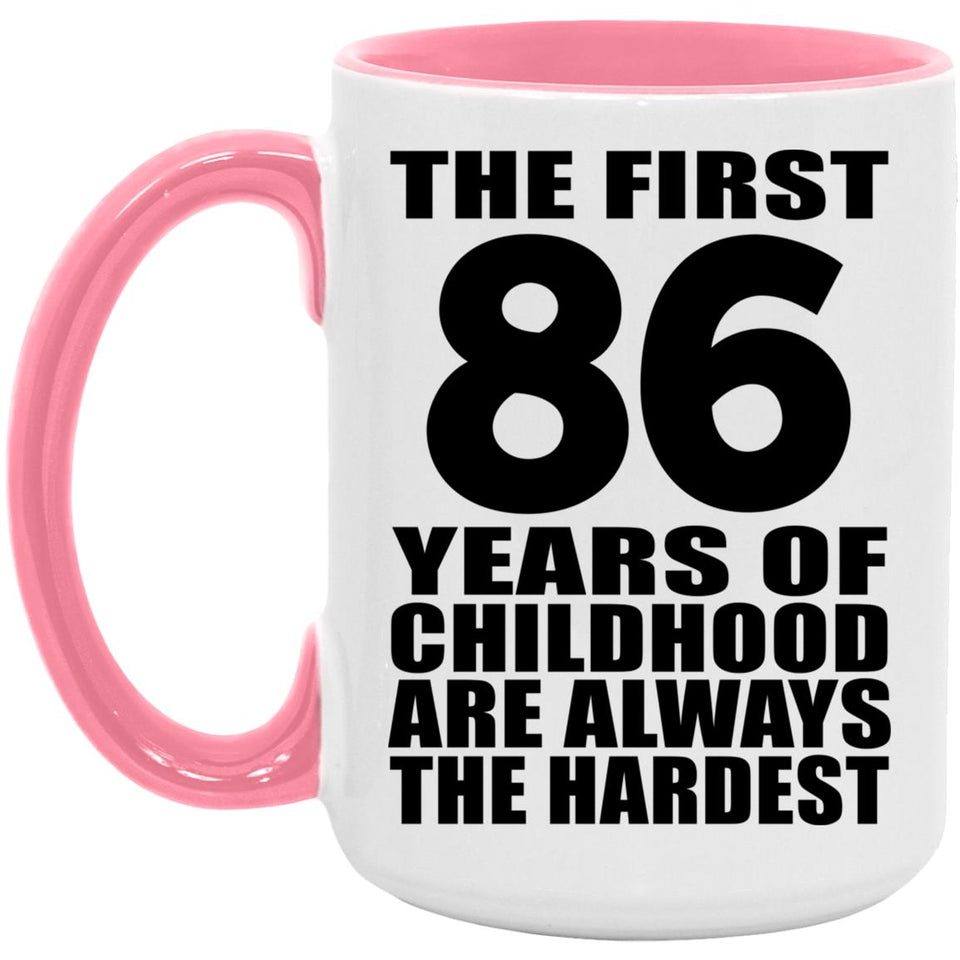 86th Birthday First 86 Years of Childhood Are The Hardest - 15oz Accent Mug Pink
