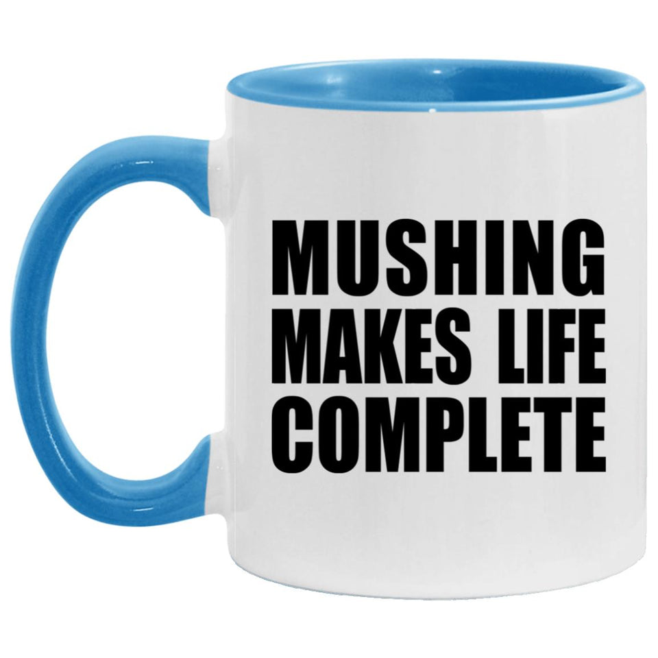 Mushing Makes Life Complete - 11oz Accent Mug Blue